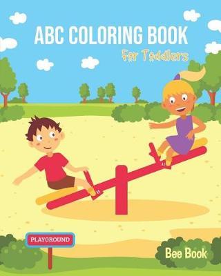 ABC Coloring Book for Toddlers: For Preschoolers Fun Coloring Books for Toddlers & Kids Ages 2-5 - Activity Book Teaches Abc, Letters & Words for Kindergarten & Preschool