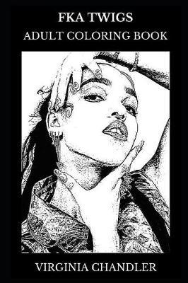 Fka Twigs Adult Coloring Book: Grammy Awards Nominee and Multiple Brit Awards Nominee, Legendary Singer and Avantgarde Pop Star Inspired Adult Coloring Book