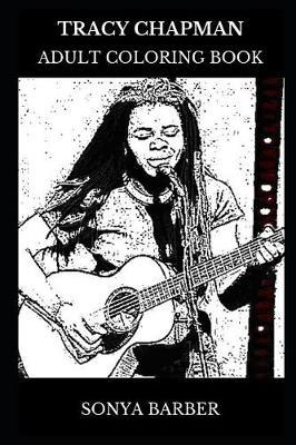 Tracy Chapman Adult Coloring Book: Multiple Grammy Award Winner and Folk Rock Legend, Blues Musical Icon and Acclaimed Artist Inspired Adult Coloring Book