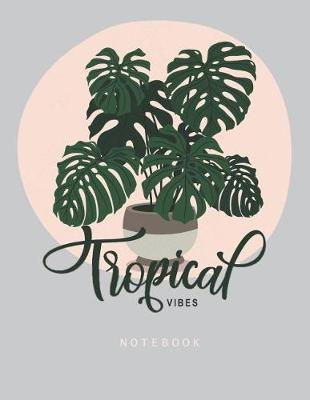 Tropical Vibes Notebook: Modern Illustration of Monstera in a Pot ... for School, College, Work, Business Notes, Personal Journaling, Planning, Hand Lettering... Perfect Gift / Present (120 Wide Ruled Pages, Letter Size / 8,5 X 11 Inches)