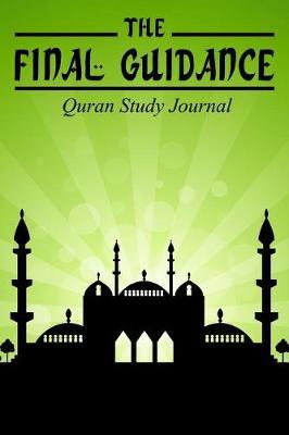 The Final Guidance: Quran Study Journal or Notebook to Guide Your Islamic Studies