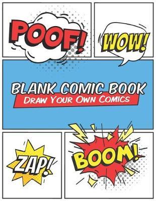 Blank Comic Book - Draw Your Own Comics: Comic Book Strip for Drawing Your Own Comics - For Kids or Adults to Create Their Own Comics - A Good Comic Sketchbook to Showcase Talent and Creativity