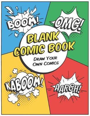Blank Comic Book - Draw Your Own Comics: Comic Book Strip for Drawing Your Own Comics - For Kids and Adults to Create Their Own Comics - A Good Comic Sketchbook to Showcase Talent and Creativity