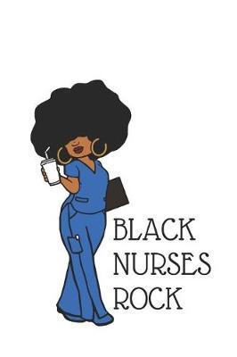 Black Nurses Rock: 150 Pages Journal Notebook Diary for African American Black Woman, 6 X 9 Blank Journal, Black Nurses Rock Notepad