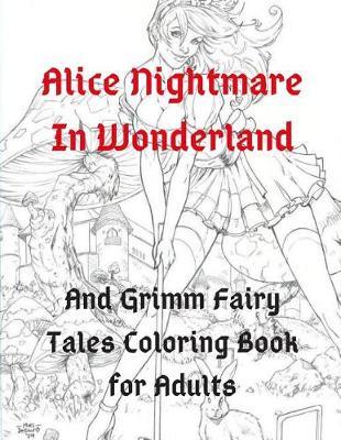 Alice Nightmare in Wonderland and Grimm Fairy Tales Coloring Book for Adults