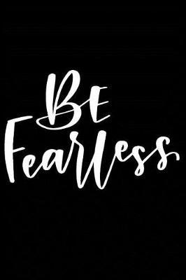 Be Fearless: Positive Self Affirmation Notebook Journal for Women and Men Versatile Own Care Zen Book Lined Composition Journal Diary Notepad