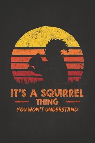 Wild Animal: It's a Squirrel Thing You Won't Understand Retro Sunset Silhouette Vintage Safari Composition Notebook College Students Wide Ruled Line Paper Zoo Keeper Spirit Kids in Rain Forest with Chipmunk Distracted Spirit Animal 6x9