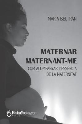 Maternar maternant-me: Com acompanyar l'essència de la maternitat