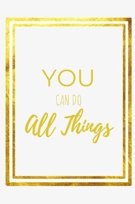 You Can Do All Things: Philippians 4:13 Christian Notebook: Blank, Lined Notebook for Prayer and Bible Study