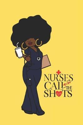 Nurses Call the Shots: 150 Pages Journal Notebook Diary for Afro African American Black Woman, 6 X 9 Blank Journal, Black Nurses Rock Notepad
