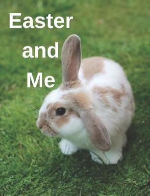 Easter and Me: Easter Activity Book For Kids Ages 3-8, Story Book, Coloring Book, Notebook, Writing Paper, Art Journal with Blank Pages for Creative Drawing, Sketching, and Doodling