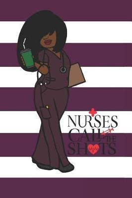 Nurses Call the Shots: 150 Pages Journal Notebook Diary for Afro African American Black Woman, 6 X 9 Blank Journal, Black Nurses Rock Notepad