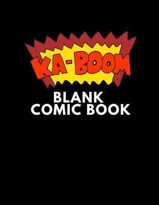 Ka-Boom Blank Comic Book: Make Your Own Comic Book for Kids and Adults to Draw and Sketch Your Own Comics, 100 Pages 8.5 X 11 Comic Notebook