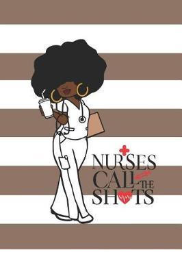Nurses Call the Shots: 150 Pages Journal Notebook Diary for Afro African American Black Woman, 6 X 9 Blank Journal, Black Nurses Rock Notepad