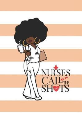 Nurses Call the Shots: 150 Pages Journal Notebook Diary for Afro African American Black Woman, 6 X 9 Blank Journal, Black Nurses Rock Notepad
