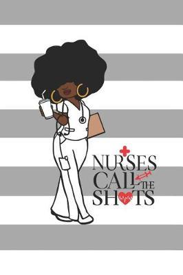 Nurses Call the Shots: 150 Pages Journal Notebook Diary for Afro African American Black Woman, 6 X 9 Blank Journal, Black Nurses Rock Notepad