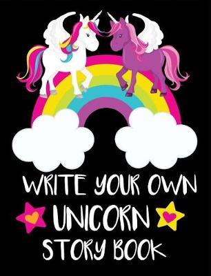 Write Your Own Unicorn Story: Draw and Write Your Own Story Blank Comic Book for Girls