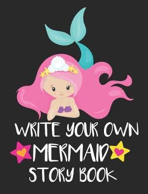 Write Your Own Mermaid Story Book: Draw and Write Your Own Story Blank Comic Book for Girls