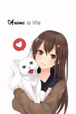 Anime Is Life: Kawaii, Funny Otaku, Cute 6x9 Lined Journal/Notebook