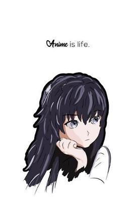 Anime Is Life: Kawaii, Cute Otaku 6x9 Lined Journal/Notebook