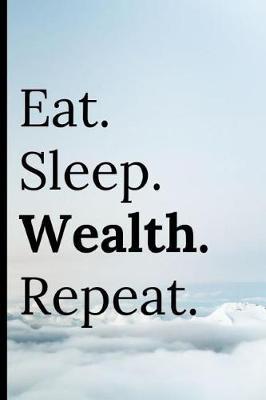 Eat Sleep Wealth Repeat: 120 Blank Lined Pages Notebook / Journal