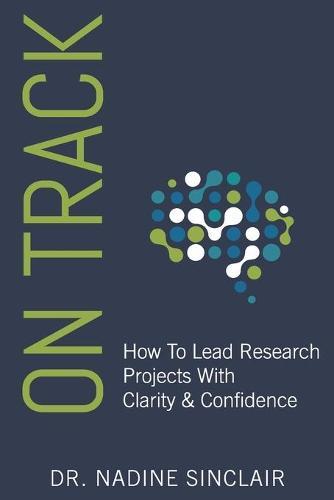 On Track: How To Lead Research Projects With Clarity & Confidence