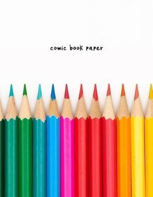 Comic Book Paper: 8.5x11 Notebook with Blank Comic Book Pages for Sketching Visual Storylines to Create Your Own Comic Books