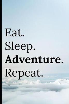 Eat Sleep Adventure Repeat: Notebook 120 Lined Pages Paperback Notepad / Journal