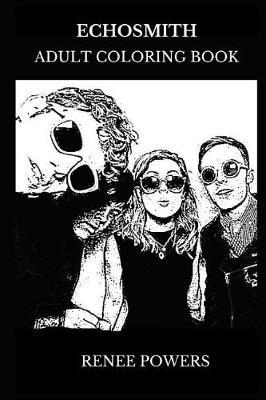 Echosmith Adult Coloring Book: Teen Choice Awards Nominee and Indie Pop Stars, Legendary Rock Band and Millennial Icons Inspired Adult Coloring Book