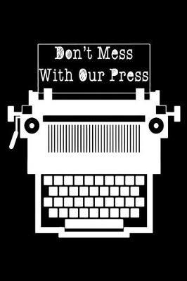 Don't Mess with Our Press: Perfect Little Cornell Notes Journal for Liberal Progressive Political Volunteers, Canvassers, Organizers, Phone Banks or Snarky Gifts for Right Wing Family at Thanksgiving or Christmas
