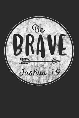 Be Brave Joshua 1: 9: 6x9 Taccuino Cristiano Foderato O Silent Time Journal - Giornale Della Bibbia O Libro Di Preghiera Per Uomini E Donne