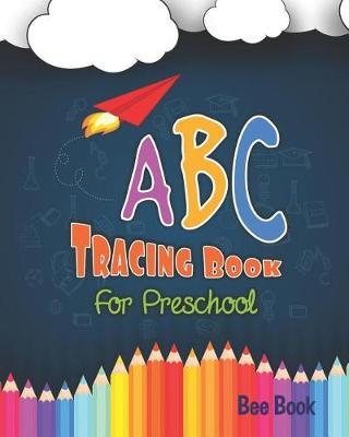 ABC Tracing Book for Preschool: Coloring and Letter Tracing Book for Preschoolers 3-5 & Kindergarten, Letter Tracing Books for Kids Ages 3-5 & Kindergarten and Letter Tracing Workbook