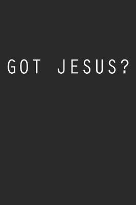 Got Jesus?: 6x9 Taccuino Cristiano Foderato O Silent Time Journal - Giornale Della Bibbia O Libro Di Preghiera Per Uomini E Donne