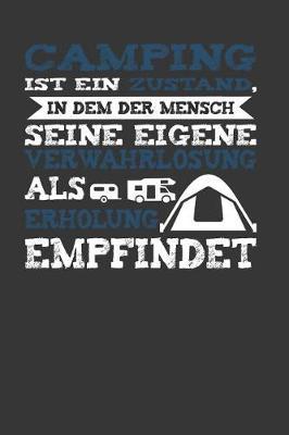 Camping Ist Ein Zustand, in Dem Der Mensch Seine Eigene Verwahrlosung ALS Erholung Empfindet: Punktiertes Notizbuch Mit 120 Seiten Zum Festhalten Fur Eintrage Aller Art - Ebenfalls Eine Tolle Und Lustige Geschenkidee