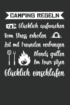 Campingregeln Gl cklich Aufwachen Vom Stress Erholen Zeit Mit Freunden Verbringen Abends Grillen Am Feuer Sitzen Gl cklich Einschlafen: Punktiertes Notizbuch Mit 120 Seiten Zum Festhalten F r Eintr ge Aller Art - Ebenfalls Eine Lustige Geschenkidee