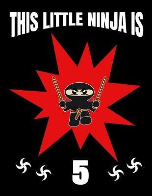 This Little Ninja Is 5: Inspirational Large Journal Sketch Book for Sketching, Doodling and Drawing, Ninja Sketchbook for Kids