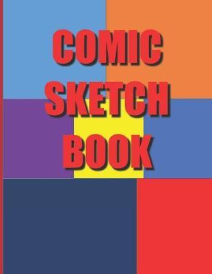 Comic Sketch Book: Create Your Own Drawings, Cartoons and Comics, Variety of Templates, for Kids and Adults to Unleash Creativity, Draw Your Own Comics, 150 Pages of Fun and Unique Templates.