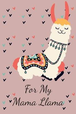 For My Mama Llama: Lined Journal Notebook with Llama, Carnet de Notes Avec Lama En Couverture