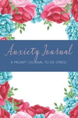 Anxiety Journal: A Prompt Journal to De-Stress: Journey to Peace and Calmness