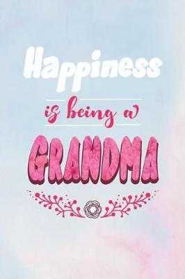Happiness Is Being a Grandma: Family Grandma Women Mom Memory Journal Blank Lined Note Book Mother's Day Holiday Gift