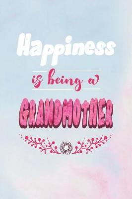 Happiness Is Being a Grandmother: Family Grandma Women Mom Memory Journal Blank Lined Note Book Mother's Day Holiday Gift