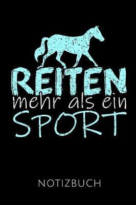 Reiten Mehr ALS Ein Sport Notizbuch: Geschenkidee F r Reiterinnen Und Reiter - Notizbuch Mit 110 Linierten Seiten - Format 6x9 Din A5 - Soft Cover Matt - Klick Auf Den Autorennamen F r Mehr Designs Zu Diesem Thema