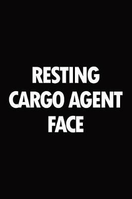 Resting Cargo Agent Face: Blank Lined Novelty Office Humor Themed Notebook to Write In: With a Versatile Wide Rule Interior: Black and White Text