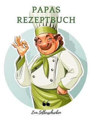 Papas Rezeptbuch: Kochbuch Zum Selberschreiben, Selbstgestalten, Fur 100 Rezepte, Din A4