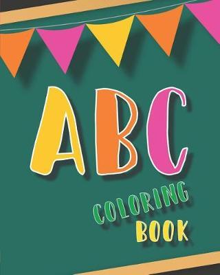 ABC Coloring Book: For Kids, Toddler and Preschooler. an Activity Book for Toddlers and Preschool Kids Age 2-5 to Learn the English Alphabet Letters from A to Z