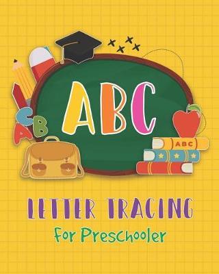 ABC Letter Tracing for Preschooler: Kids and Toddlers. Coloring and Letter Tracing Book, Practice for Kids, Ages 3-5, Alphabet Writing Practic
