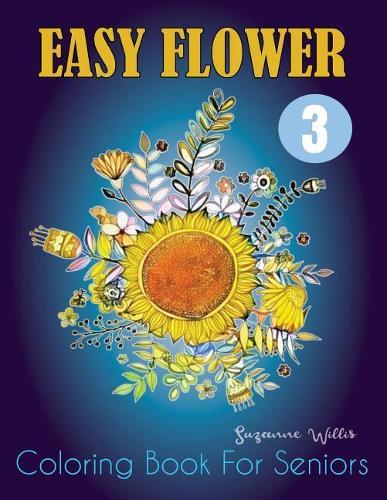 Easy Flower Coloring Book for Seniors: An Adult Coloring Book with Fun, Easy, and Relaxing Coloring Pages