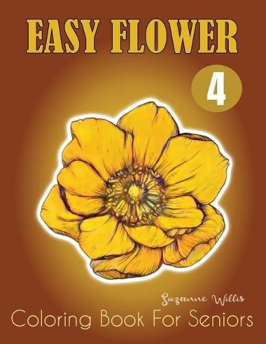 Easy Flower Coloring Book for Seniors: An Adult Coloring Book With Fun, Easy, And Relaxing Coloring Pages
