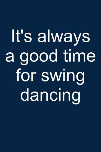 Swing Dancing? Always!: Notebook for Swing Dancer Swing Dance-R Lindy Hop Charleston 6x9 in Dotted