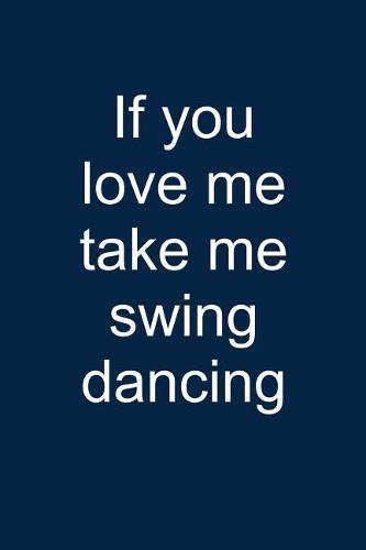 Take Me Swing Dancing: Notebook for Swing Dancer Swing Dance-R Lindy Hop Charleston 6x9 in Dotted